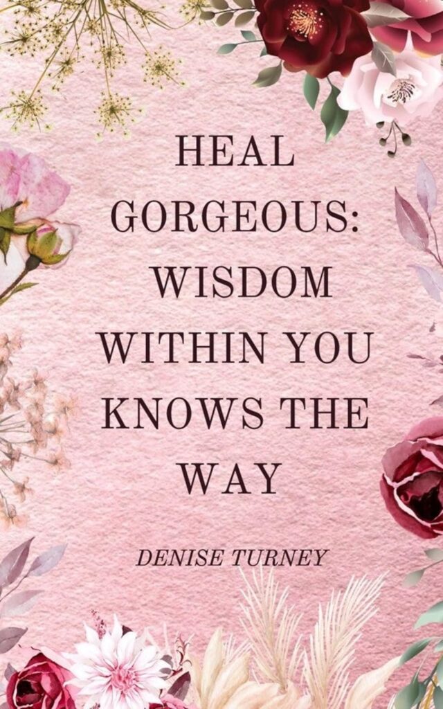 Heal Gorgeous by Denise Turney