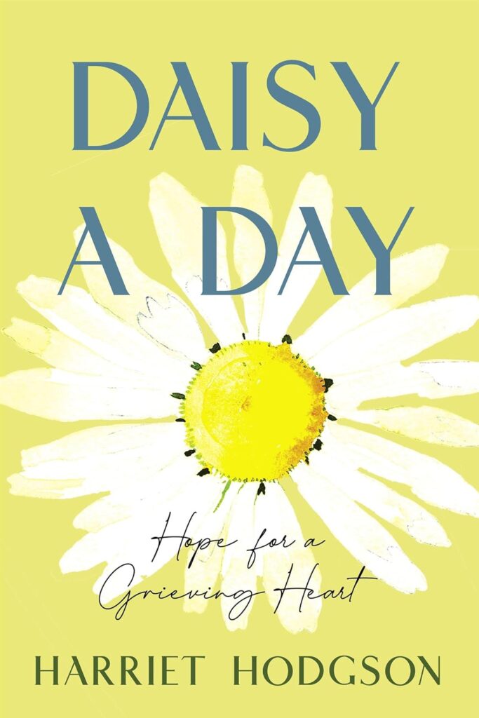 Daisy A Day: Hope for a Grieving Heart by Harriet Hodgson